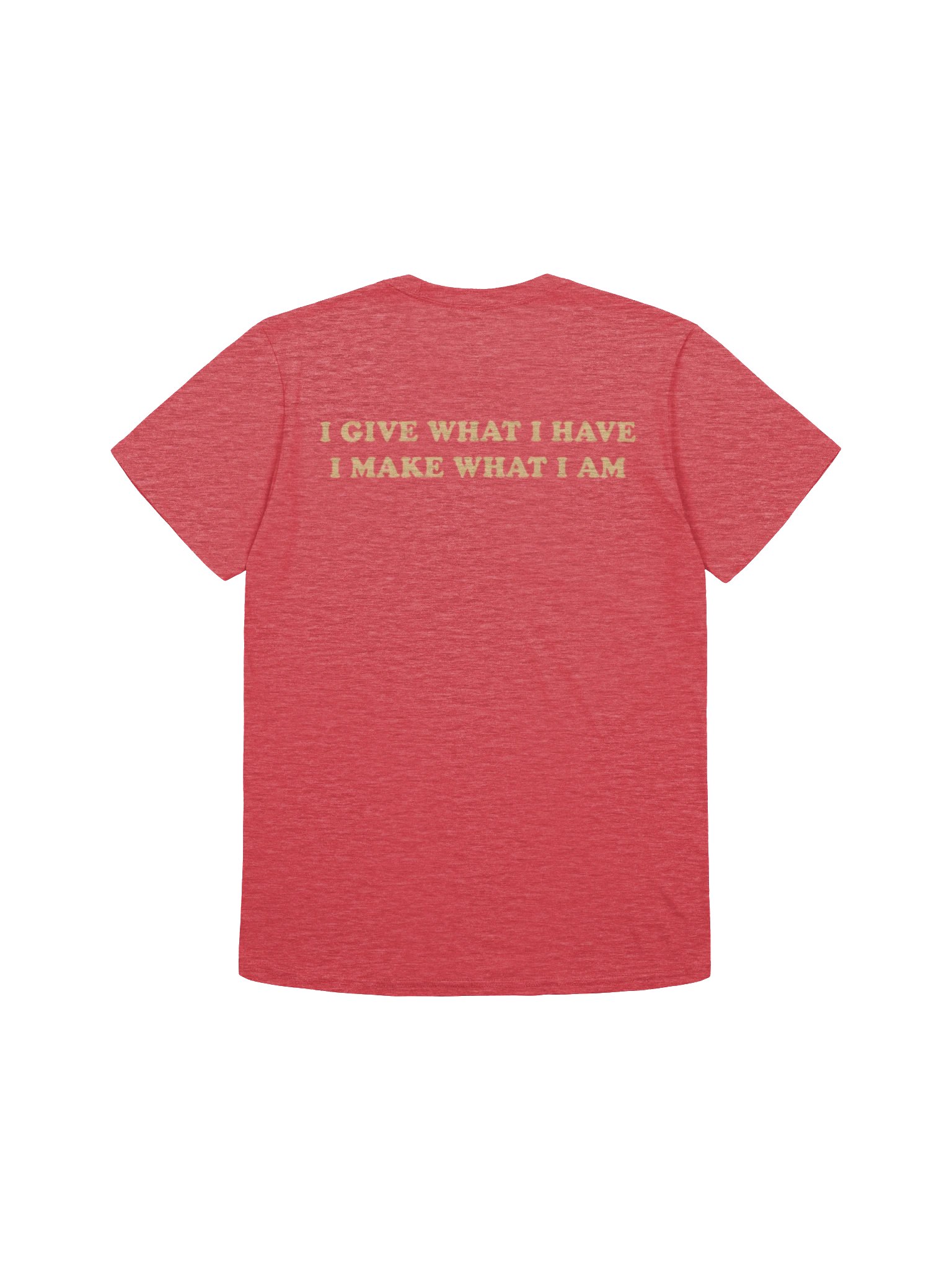 I Give What I Have, I Make What I Am T-Shirt product image (1)
