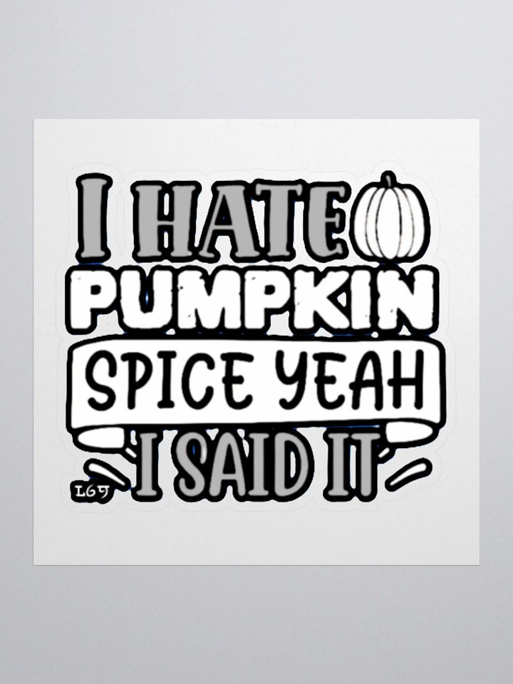I HATE PUMPKIN SPICE, YEAH I SAID IT product image (1)