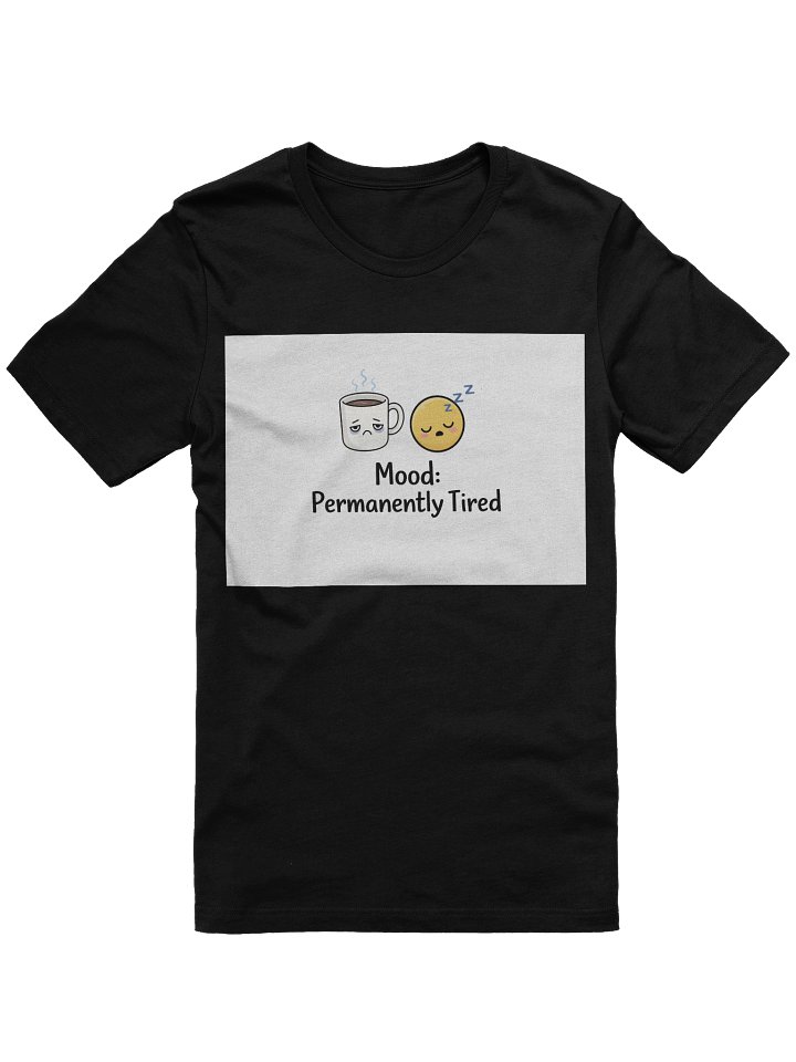 "Mood: Permanently Tired" graphic T-shirt! product image (1)