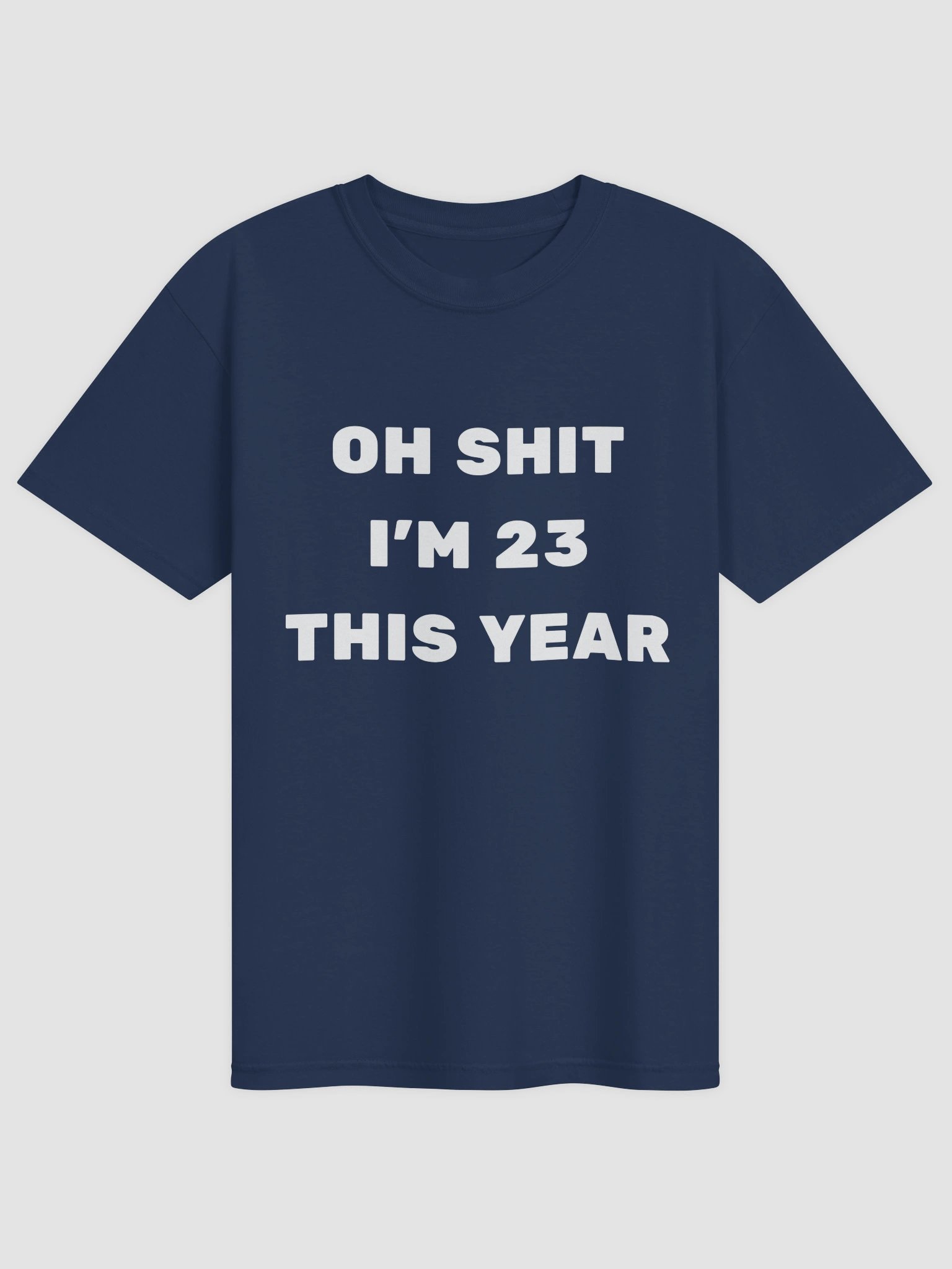 Oh Shit I'm 23 This Year T-shirt product image (4)