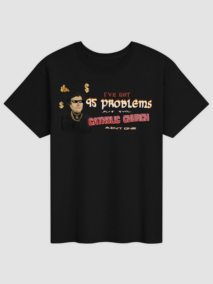 Martin Luther 95 Theses - I've Got 95 Problems (but the catholic church ain't one) T-shirt product image (1)