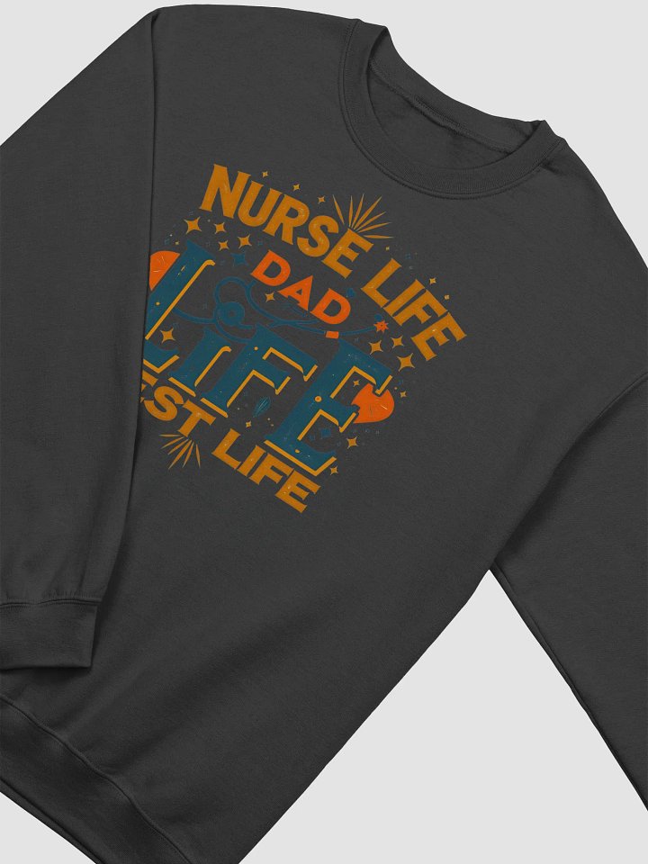 Nurse Life Dad Life Best Life Crewneck Sweatshirt product image (17)