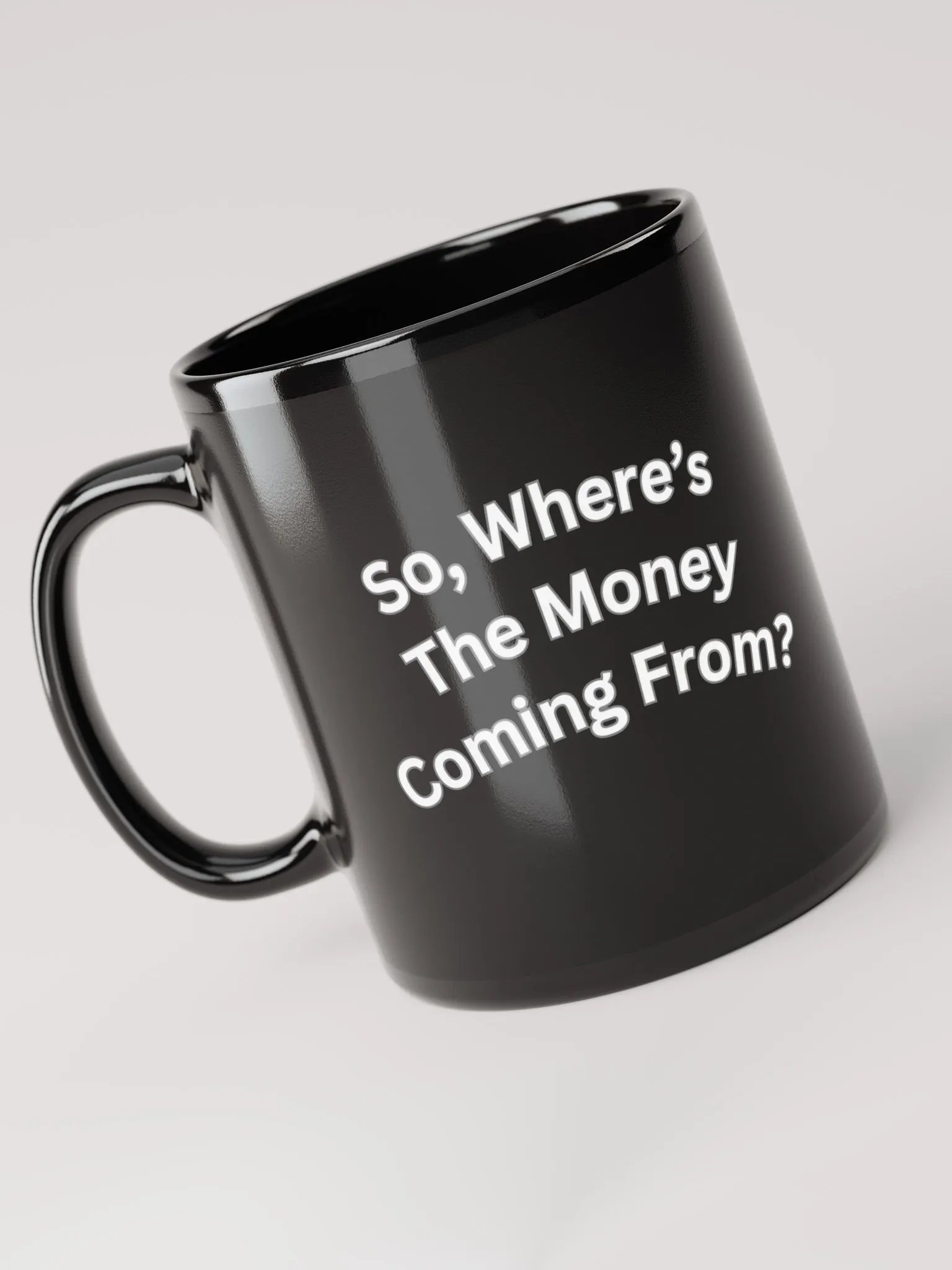 So, Where's The Money Coming From? Black Mug product image (8)