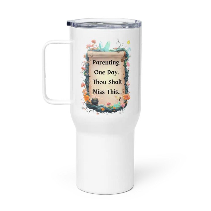 Parenting: One Day, Thou Shalt Miss This – Funny Mom Tumbler, Fairytale Parenting Humor, Mom Life Gift product image (1)