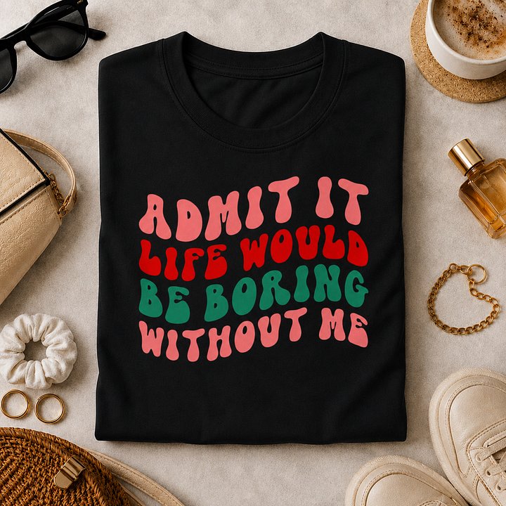 Life Would Be Boring Without Me Tee product image (1)