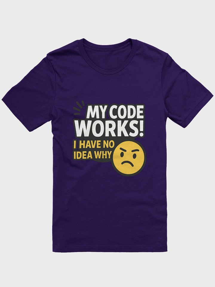 My Code Works - I have no Idea WHY Tee product image (1)
