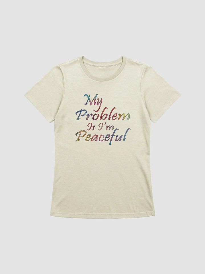 My Problem Is I'm Peaceful - Bella+Canvas Women's Supersoft Relaxed-fit T-Shirt product image (1)