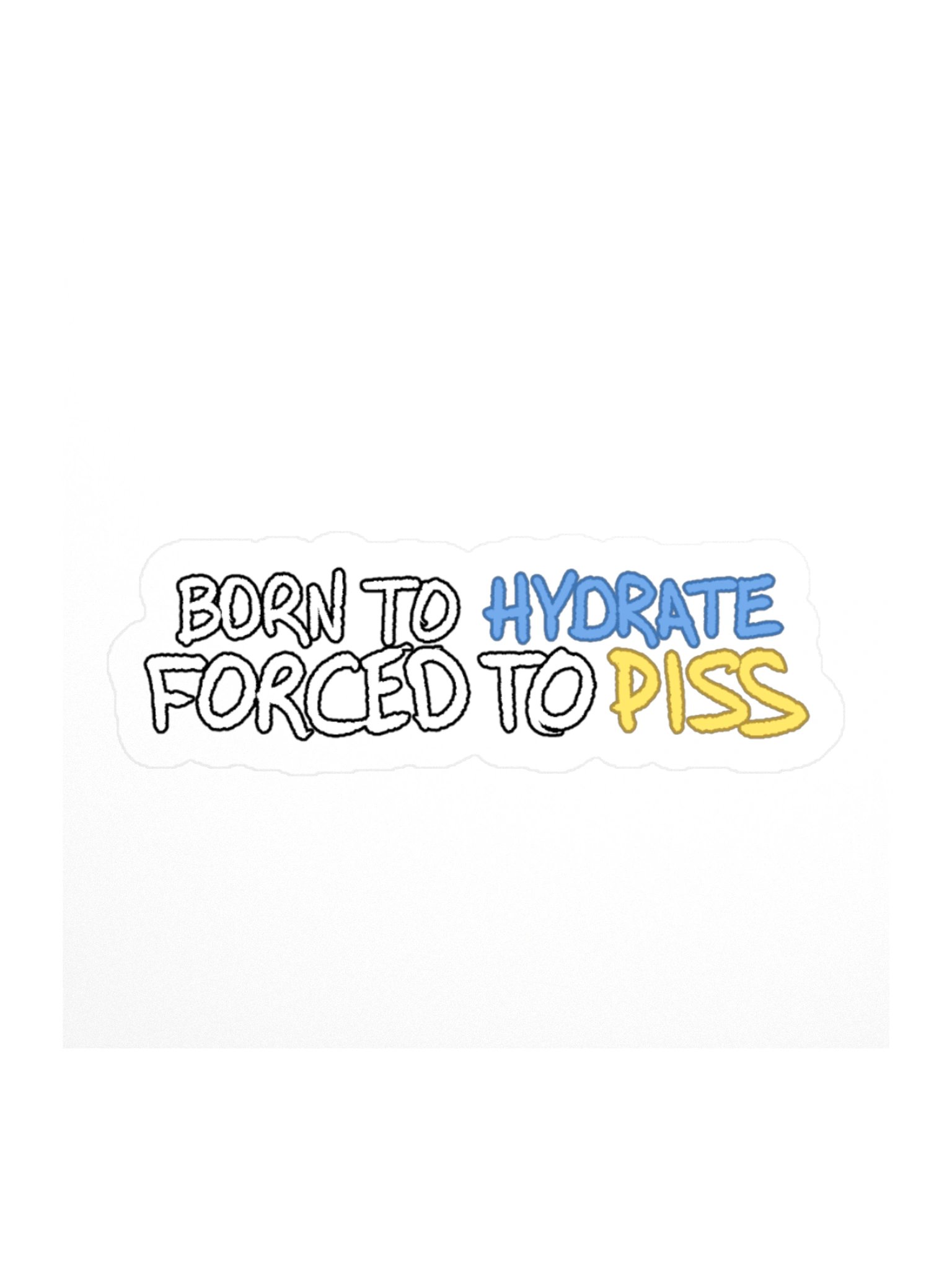 Born to Hydrate Forced to Piss Sticker product image (2)