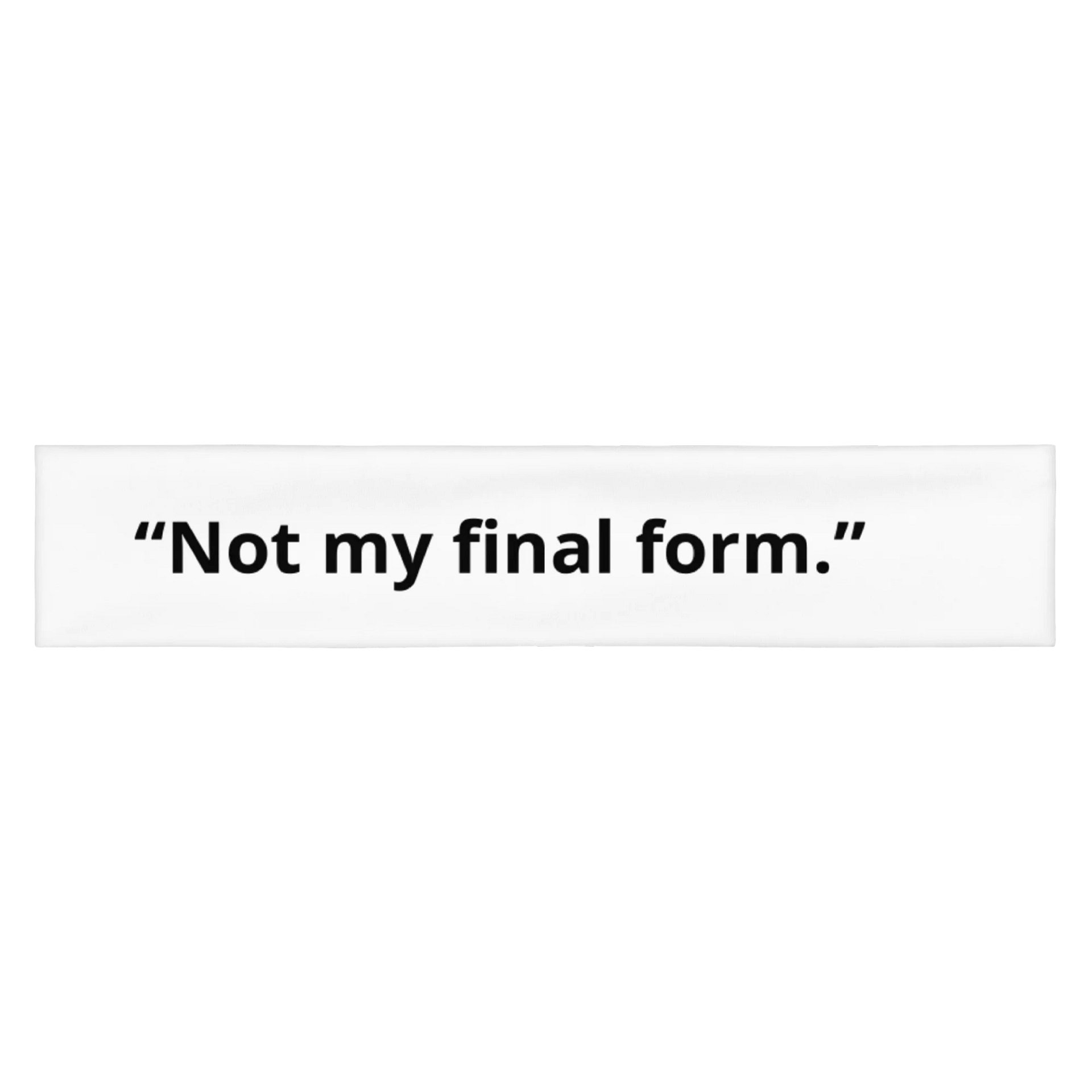 “Not my final form.” product image (1)