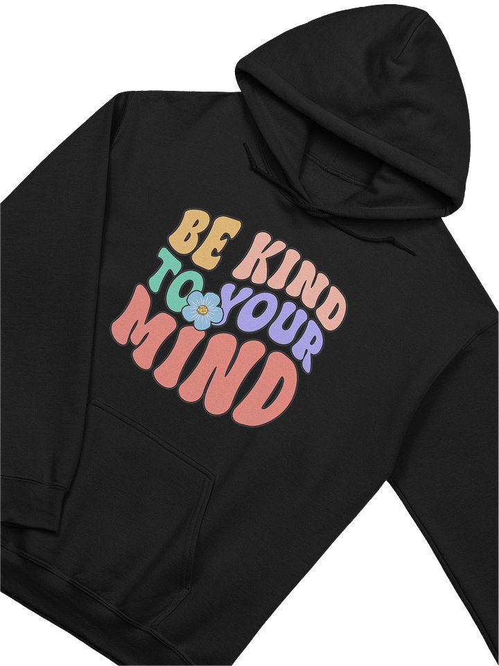 Be Kind to Your Mind – Emotional Wellness Mental Health Awareness Hoodie product image (2)