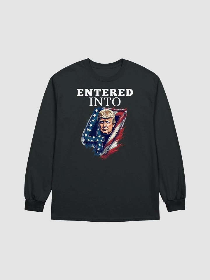 Donald Trump Entered into 47th Long Sleeve Tee product image (4)