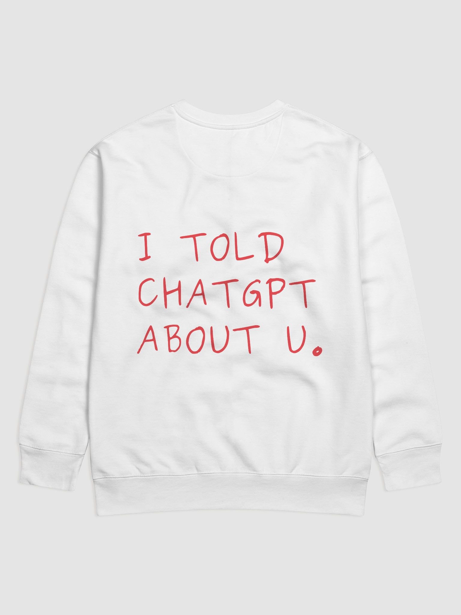 "i told chatgpt about u" sweatshirt - 100% cotton product image (3)