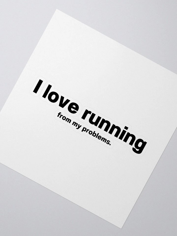 I love running from my problems. Sticker product image (6)
