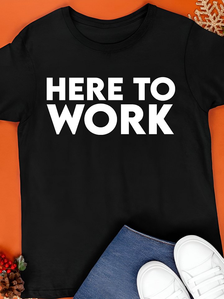Here To Work Shirt product image (1)