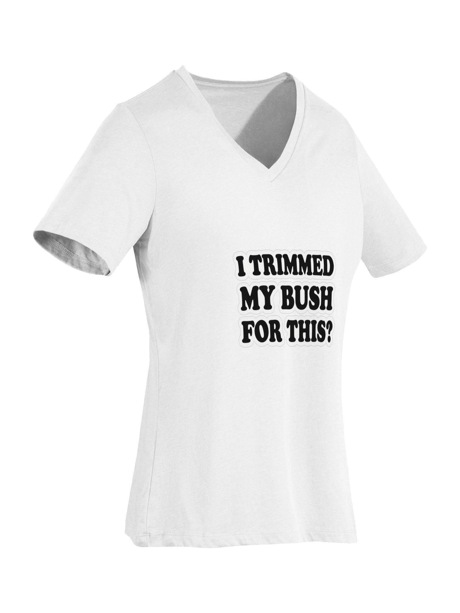 I Trimmed My Bush for This? Bold Type V-Neck Tee product image (33)