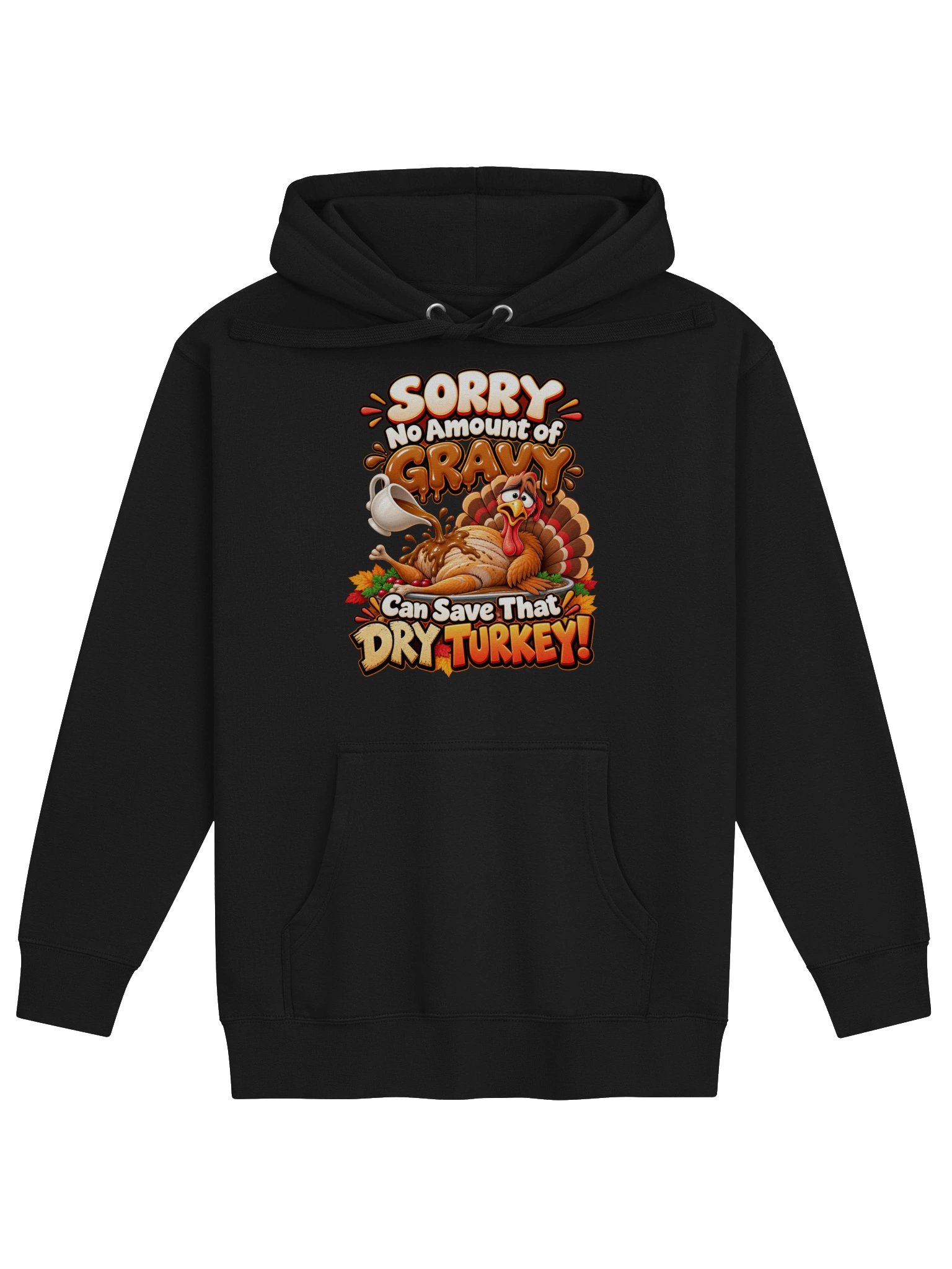 SORRY — NO AMOUNT OF GRAVY CAN SAVE THAT DRY TURKEY! HOODIE product image (1)
