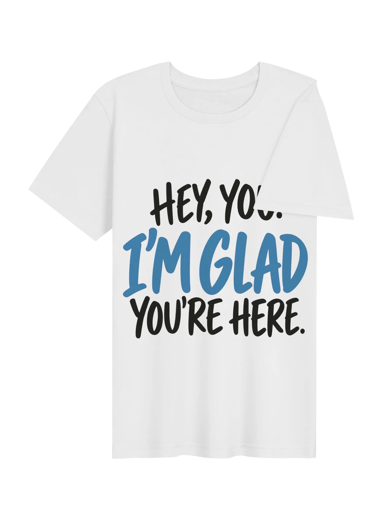Hey, You. I'm Glad You're Here. T-Shirt product image (10)