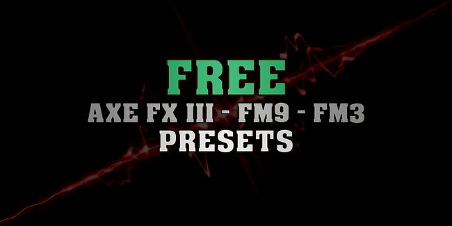 FRACTAL - Axe FX III, FM9 & FM3 Free Presets