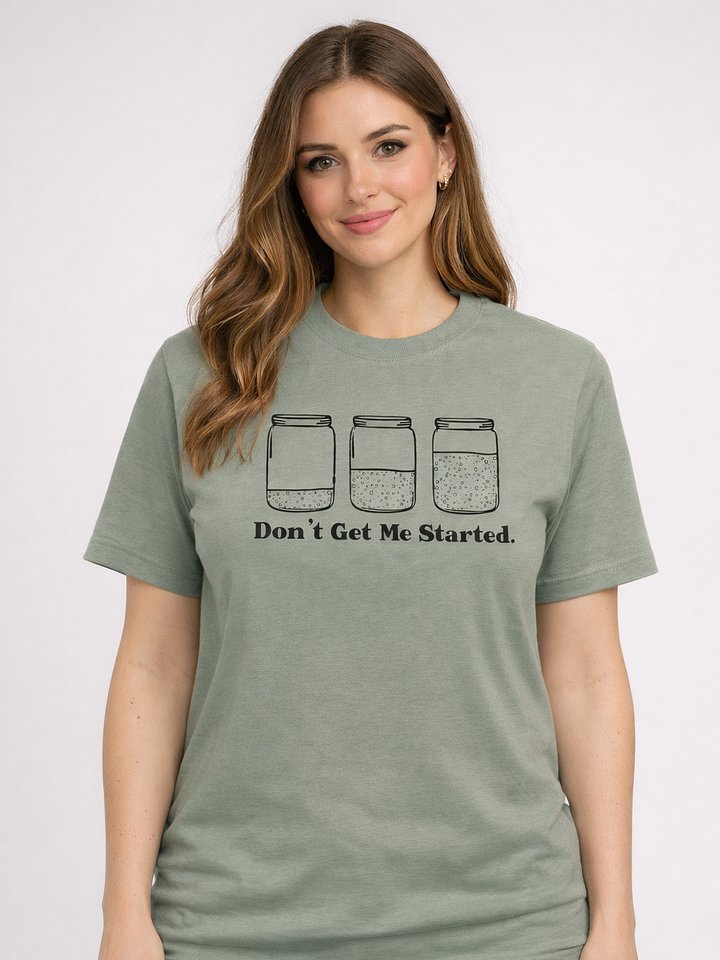 Don't get me started Sourdough T-shirt product image (1)