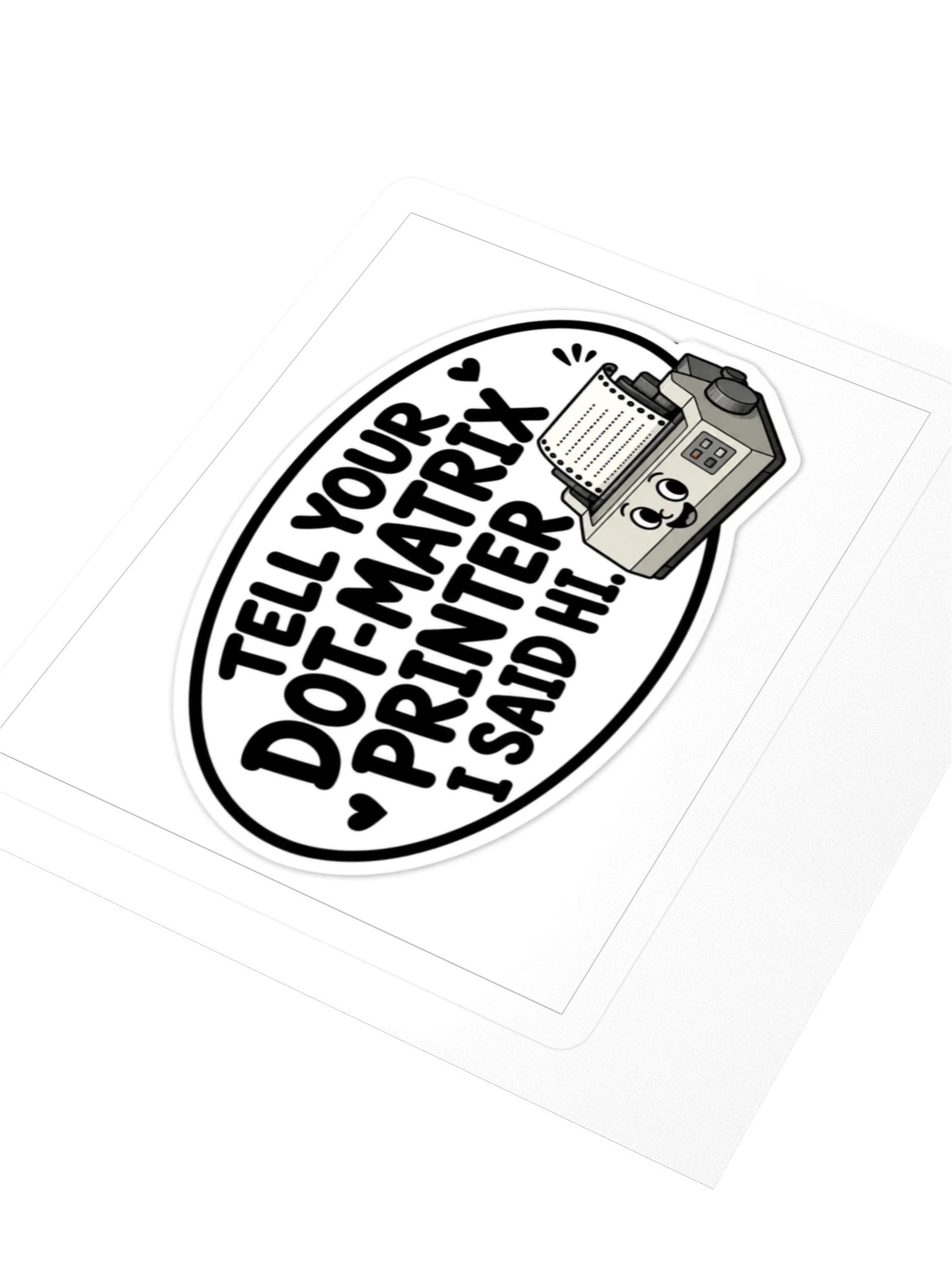 Tell Your Dot-Matrix Printer I Said Hi Kiss Cut Sticker product image (3)