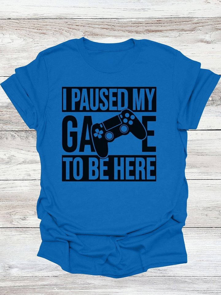 I Paused My Game To Be Here T-Shirt product image (1)