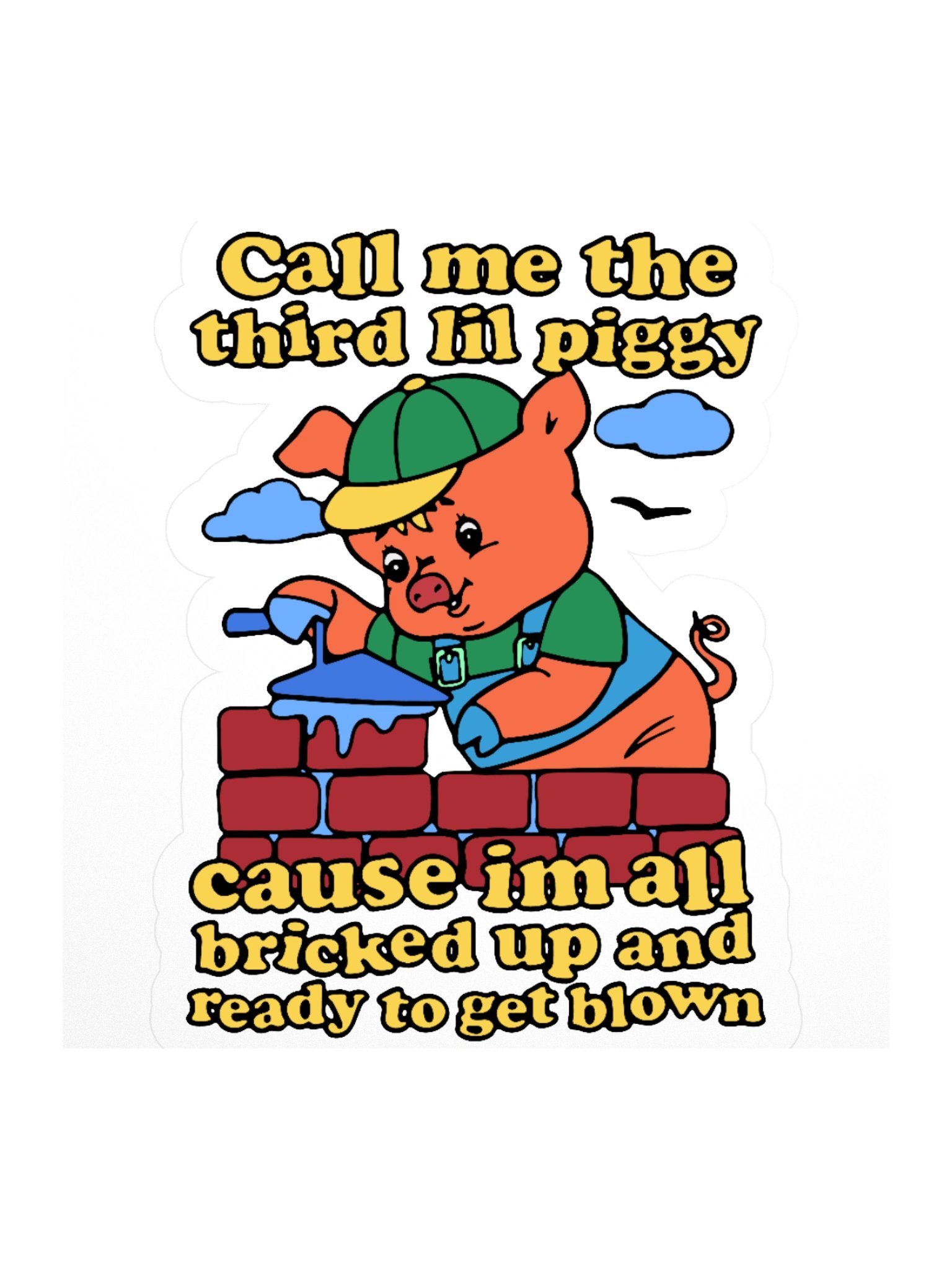 Call Me The Third Lil Piggy Cause I'm All Bricked Up And Ready To Be Blown Sticker product image (1)