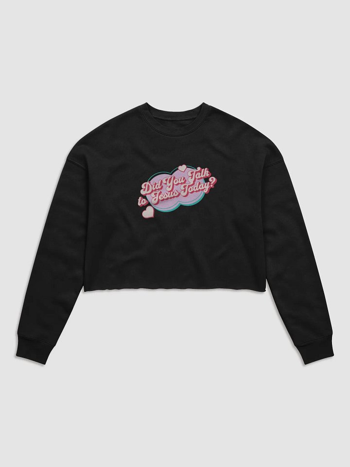 "Did You Talk to Jesus Today?" Fleece Cropped Sweatshirt product image (1)