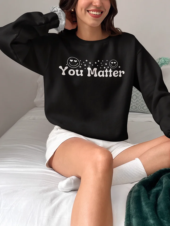Your Matter To Me, Gildan Crewneck Sweater - Front/Back Style. product image (1)