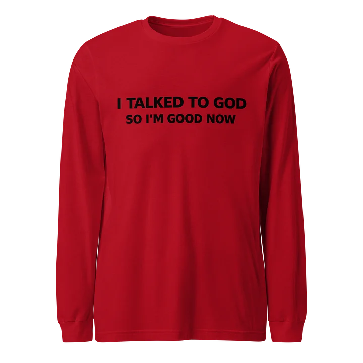 I Talked To God So I'm Good Now Long Sleeve Tee product image (1)