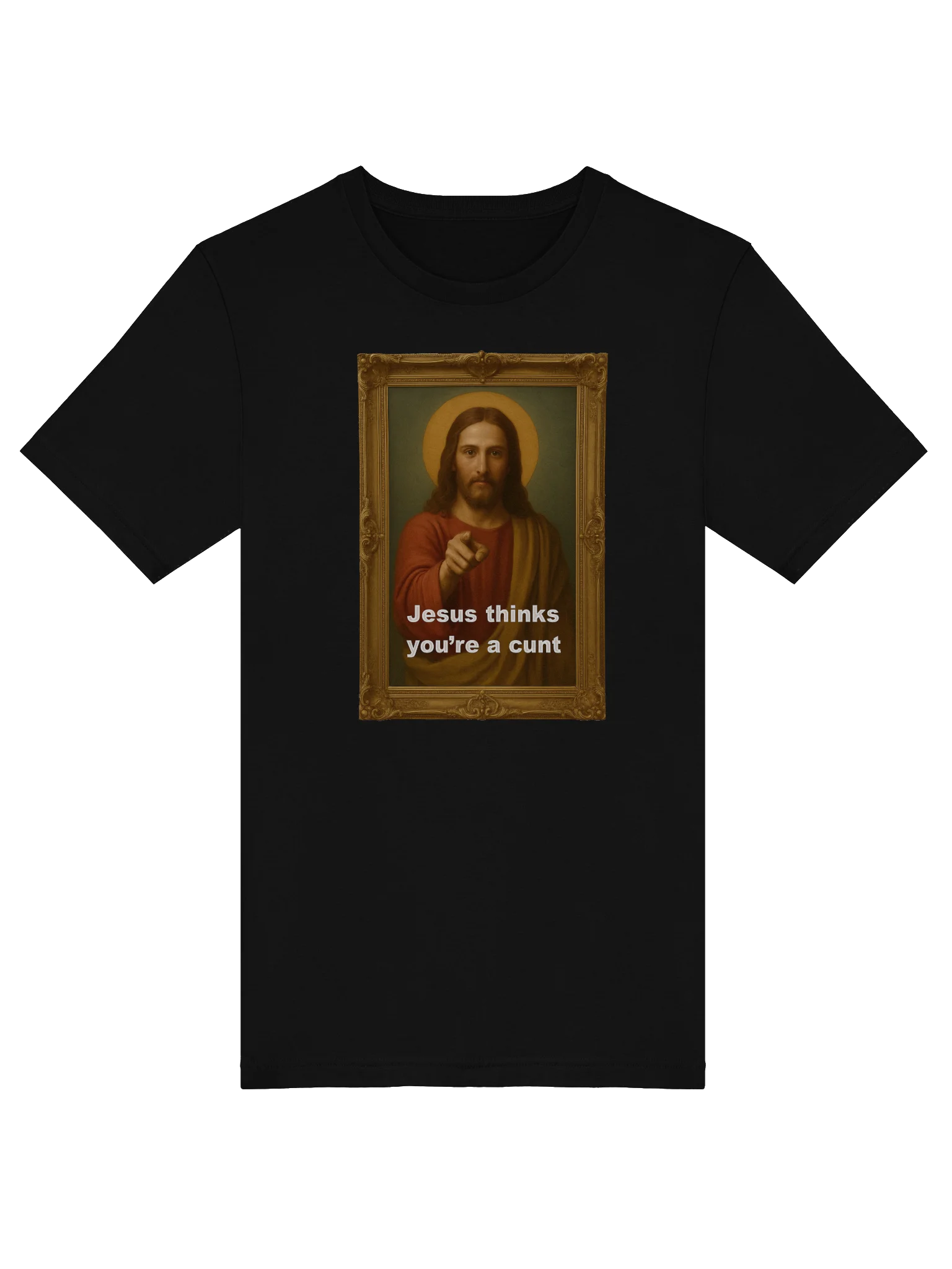 Jesus Thinks You're A C*#! Tee Shirt product image (5)