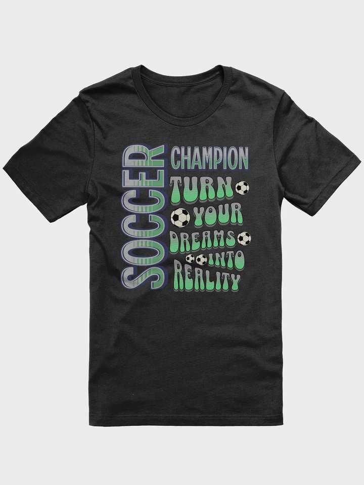 Soccer Champion Turn Your Dreams Into Reality T-Shirt product image (1)