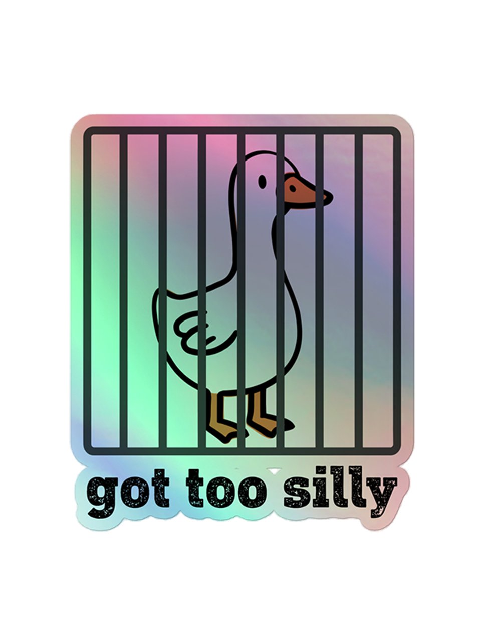 Got Too Silly Goose Holographic Sticker 1W1 product image (1)