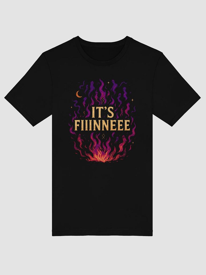 "It’s Fiiinnneee" Chaos Tee product image (2)