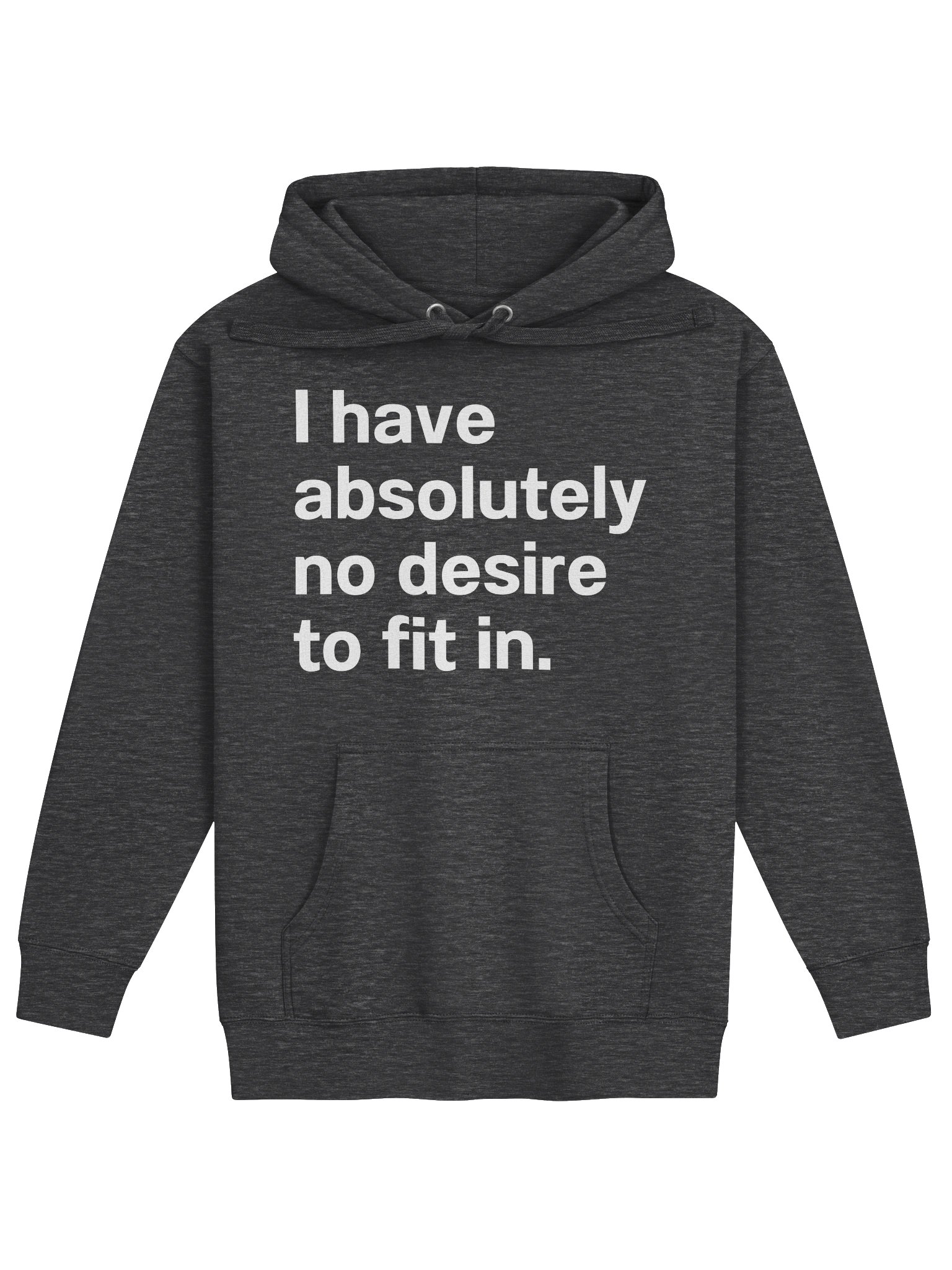 I have absolutely no desire to fit in. Unisex Hoodie product image (5)