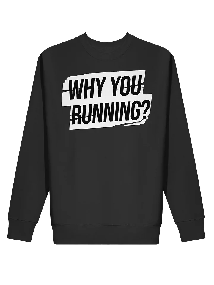 "Why You Running?" Sweatshirt product image (2)