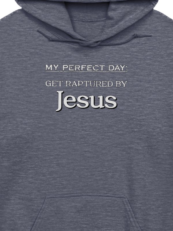 My Perfect Day: Get Raptured By Jesus Hoodie product image (2)