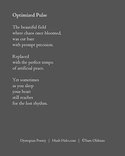 Optimized Pulse. Right.. 👋 Hi, I'm Sam - an artist and writer of dystopian poetry, with a silver lining of joy and hope. Coul...