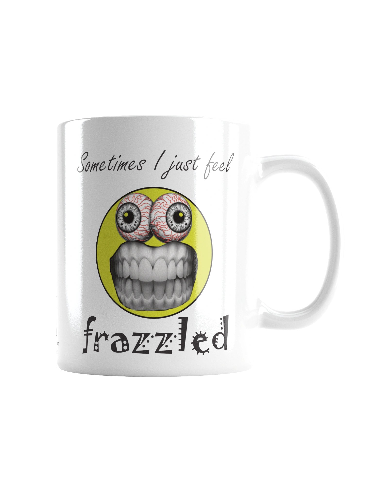 Funny Frazzle Face Mug "Sometimes I just feel frazzled" product image (2)