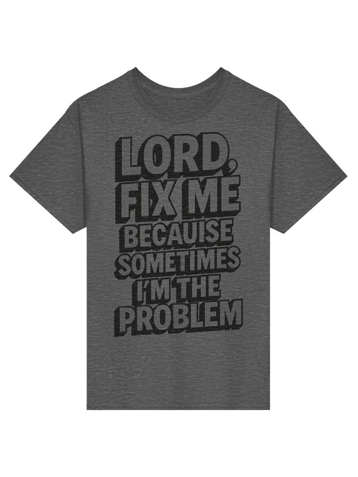 Lord Fix Me Because Sometimes I’m the Problem Christian T-Shirt | Faith-Based Healing & Accountability Shirt product image (8)
