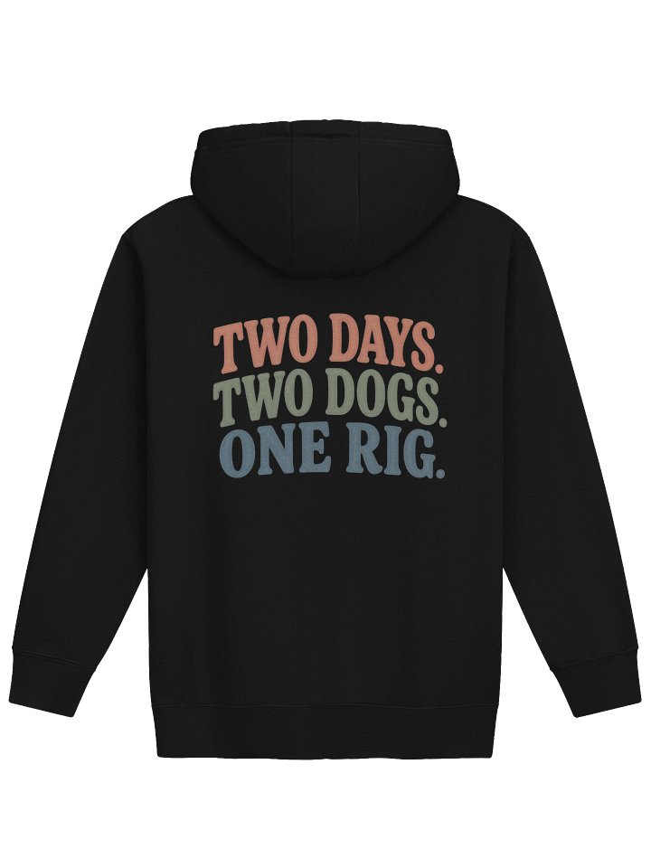Two Days. Two Dogs. One Rig. Hoodie product image (25)