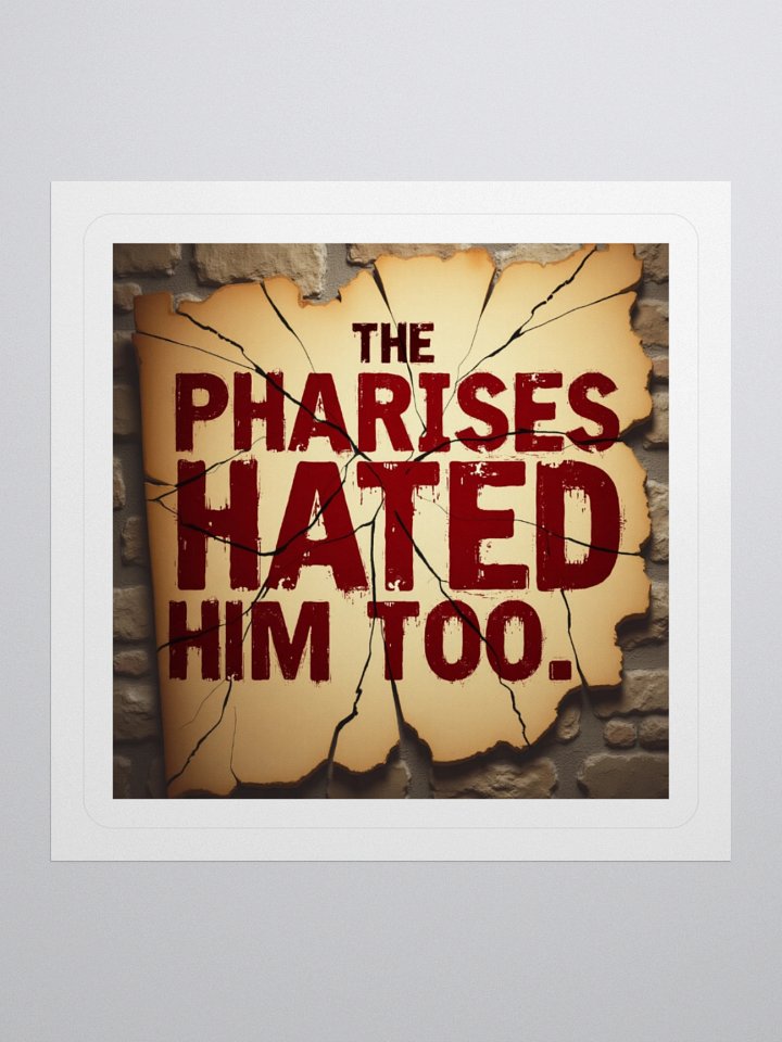 “The Pharisees Hated Him Too” - Kiss Cut Stickers product image (3)