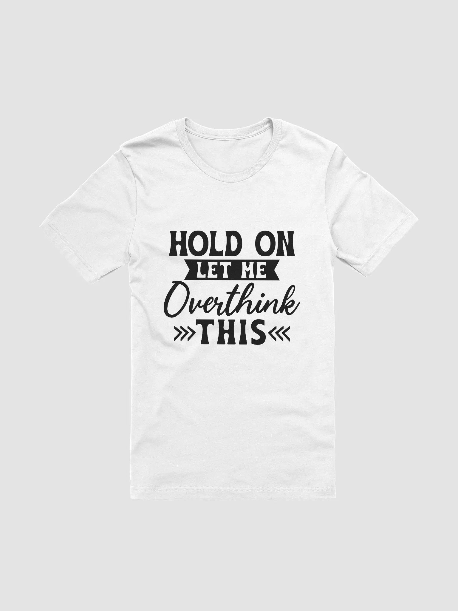 Hold On Let Me Overthink This Women White T-Shirt product image (3)