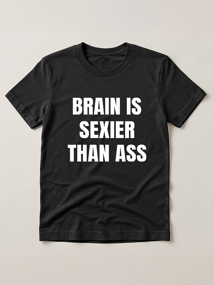 Brain is sexier than ass T-shirt product image (1)