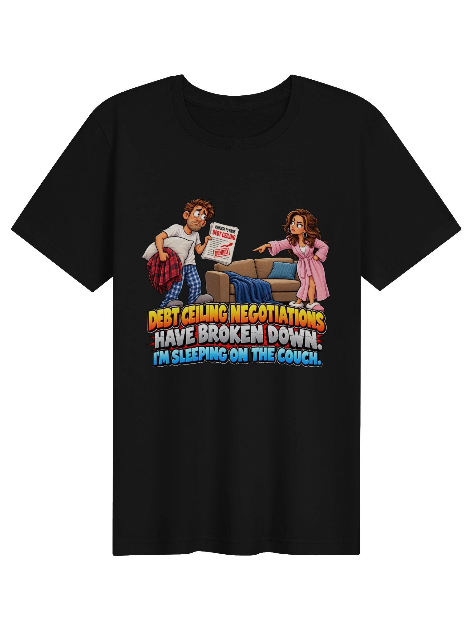DEBT CEILING NEGOTIATIONS HAVE BROKEN DOWN. I’M SLEEPING ON THE COUCH. product image (2)