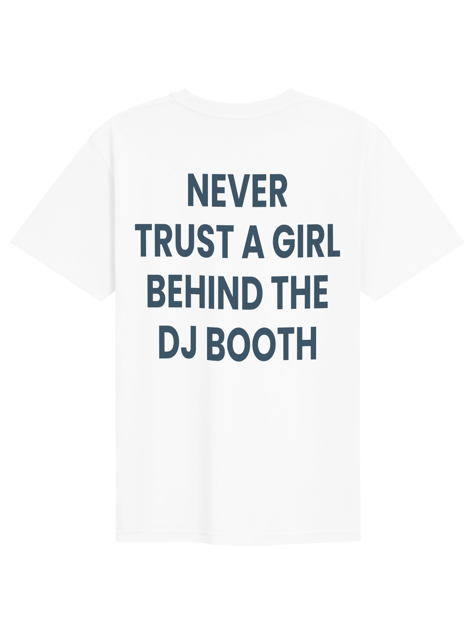NEVER TRUST A GIRL BEHIND THE DJ BOOTH product image (1)