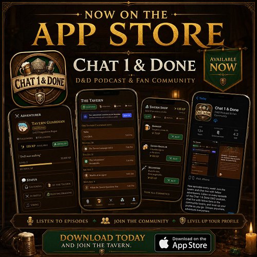 Why don’t you swing by and take your next long rest in the new Chat 1 & Done app where you can listen to all our episodes, ha...