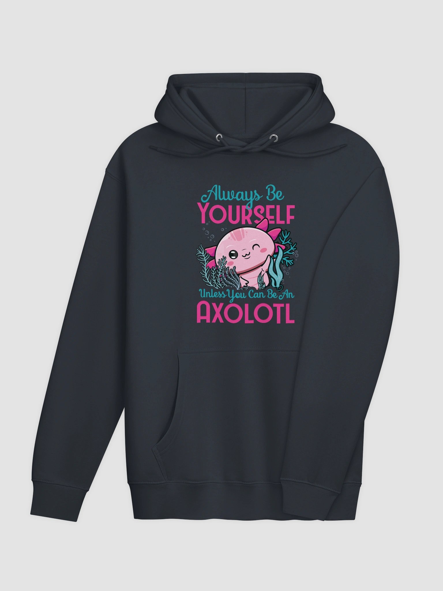 Always Be Yourself… Unless You Can Be an Axolotl – Cozy Hoodie for Axolotl Fans product image (15)