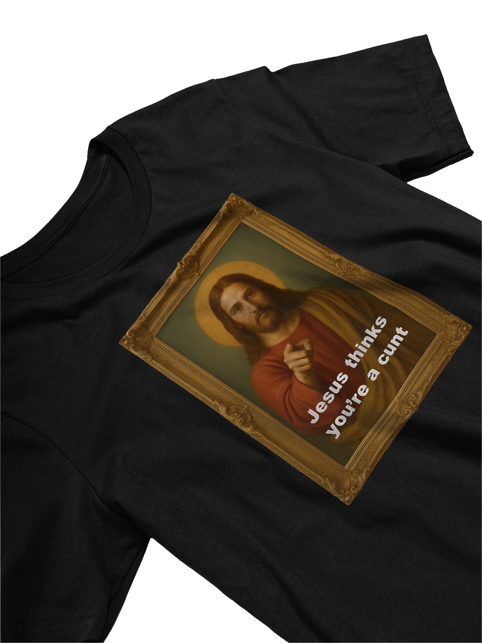 Jesus Thinks You're A C*#! Tee Shirt product image (3)