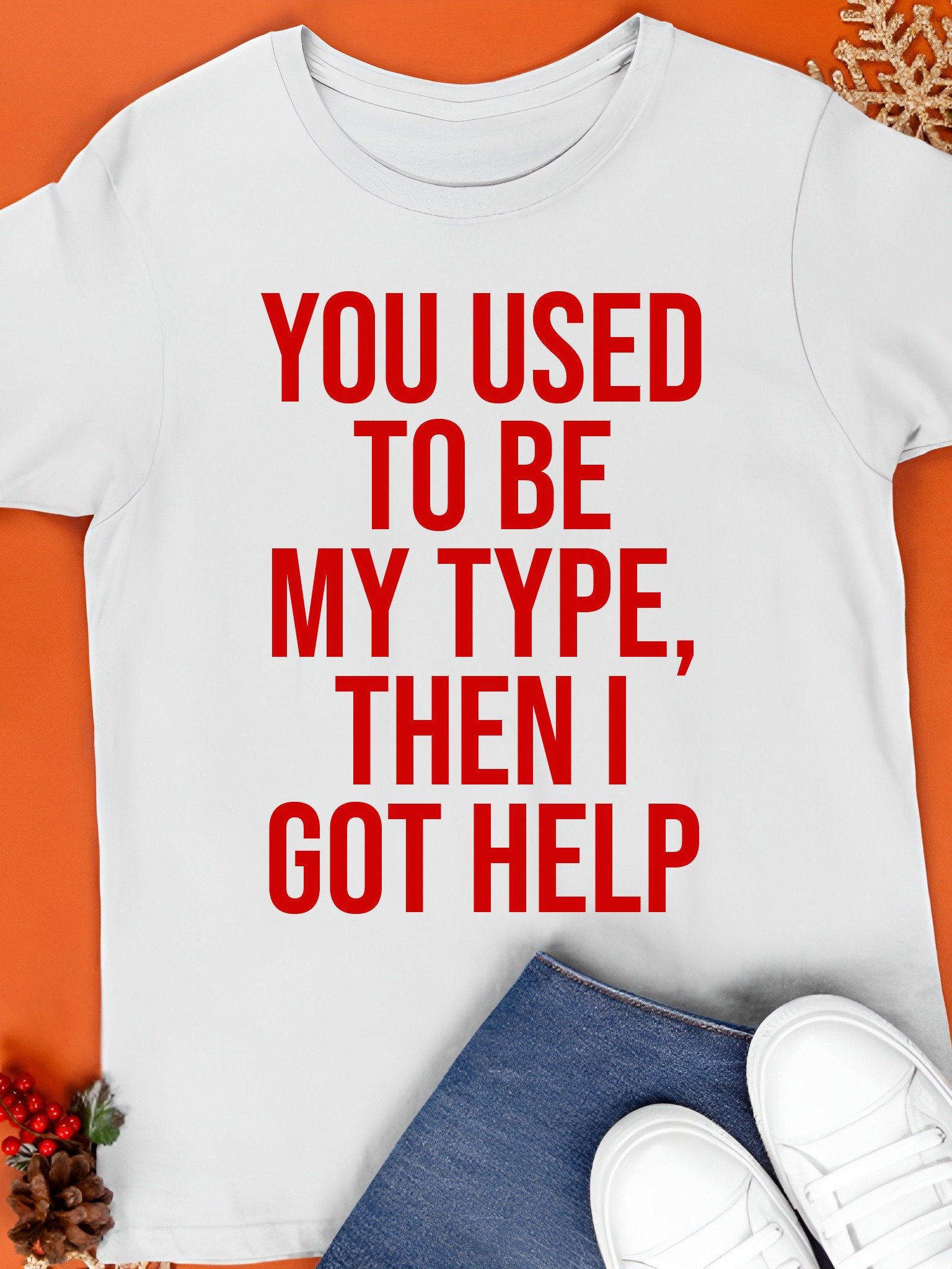 You Used To Be My Type Then I Got Help Shirt product image (1)