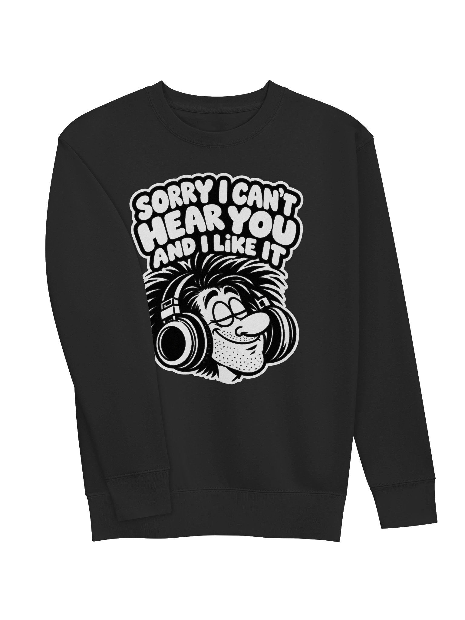Sorry I Can't Hear You And I Like It - Long Sleeve T-shirt product image (3)